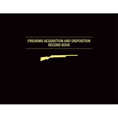 Firearms Acquisition and Disposition Record Book (Best Firearms To Own)