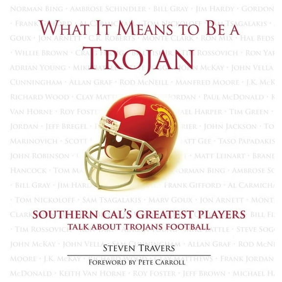 What It Means to Be: What It Means to Be a Trojan : Southern Cal's Greatest Players Talk About Trojans Football (Hardcover)