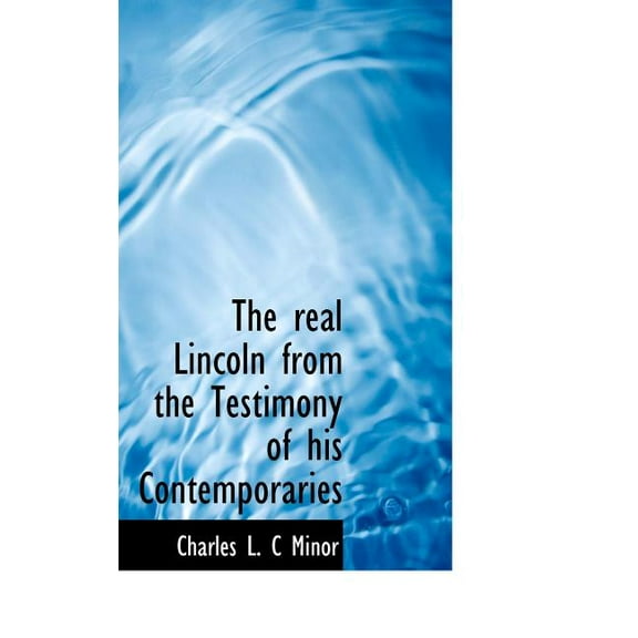 The Real Lincoln from the Testimony of His Contemporaries (Hardcover)