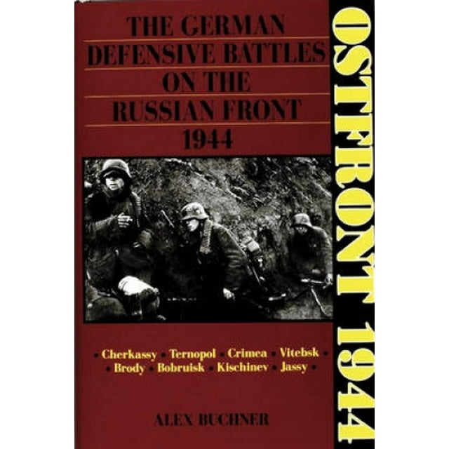 Ostfront 1944: The German Defensive Battles on the Russian Front 1944