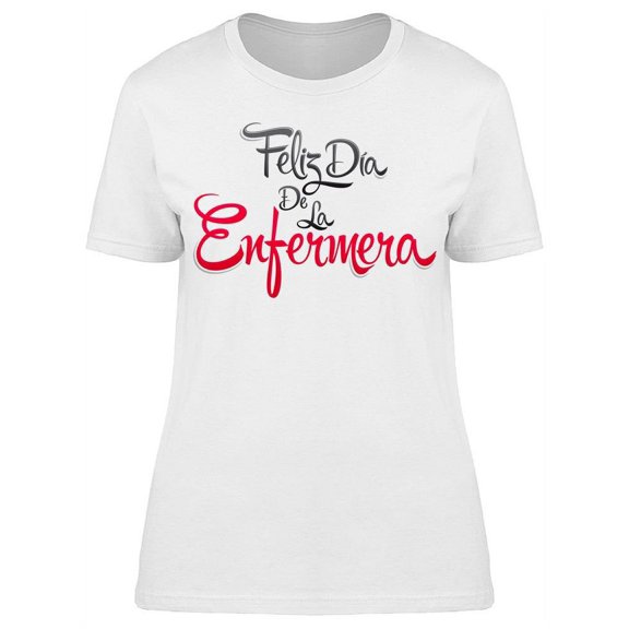 Feliz Dia De La Enfermera T-Shirt Women -Image by Shutterstock, Female x-Large