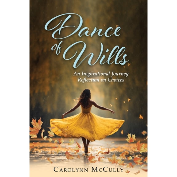Dance of Wills: An Inspirational Journey Reflection on Choices, (Paperback)