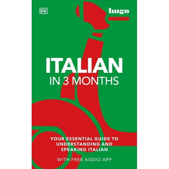 DK Hugo in 3 Months Language Learning Co Italian in 3 Months with Free Audio App: Your Essential Guide to Understanding and Speaking Italian, (Paperback)