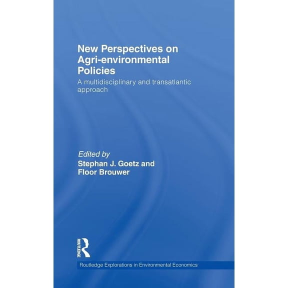 Routledge Explorations in Environmental New Perspectives on Agri-Environmental Policies: A Multidisciplinary and Transatlantic Approach, Book 22, (Hardcover)