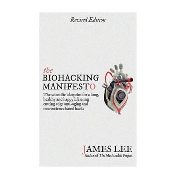 Pre-Owned Biohacking Manifesto : The Scientific Blueprint for a Long, Healthy and Happy Life Using Cutting Edge Anti-Aging and Neuroscience Based Hacks