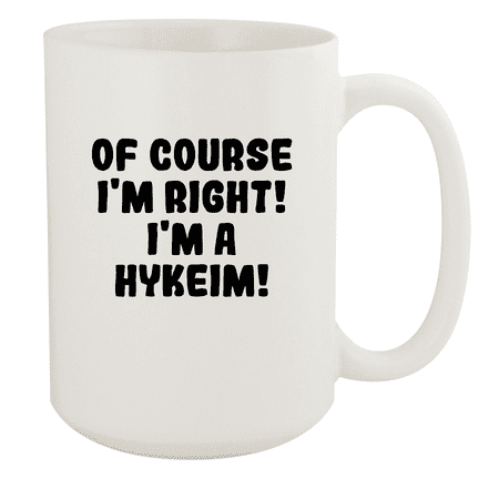 

Of Course I m Right! I m A Hykeim! - Ceramic 15oz White Mug White