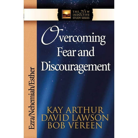 The New Inductive Study Series: Overcoming Fear and Discouragement : Ezra, Nehemiah, Esther (Paperback)