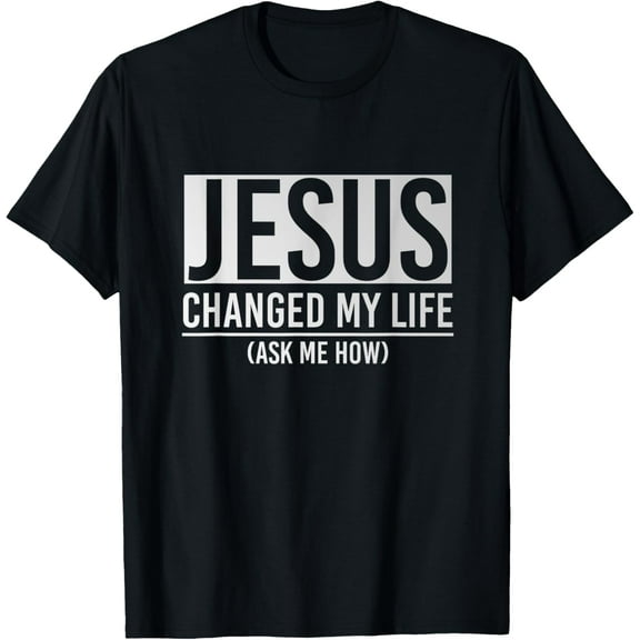 Jesus Changed My Life Ask Me How Jesus T-Shirt TShirt