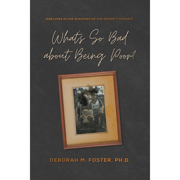 What's So Bad About Being Poor? Our Lives in the Shadow of the Poverty Experts, (Paperback)