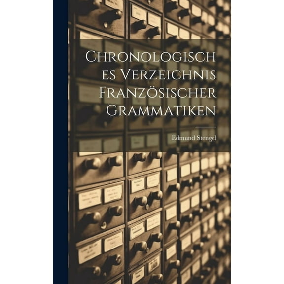 Chronologisches Verzeichnis Französischer Grammatiken (Hardcover)