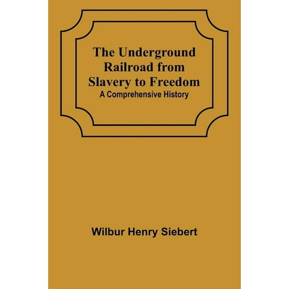 The Underground Railroad from Slavery to Freedom: A comprehensive history, (Paperback)
