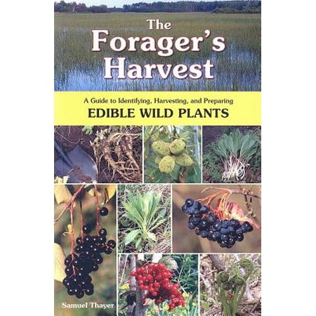 The Forager's Harvest : A Guide to Identifying, Harvesting, and Preparing Edible Wild (Best Edible Plant Guide)