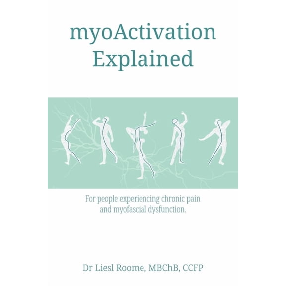 myoActivation Explained: For people experiencing chronic pain and myofascial dysfunction., (Paperback)
