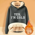 thumbnail image 2 of Ladies' Autumn And Winter Comfortable YES I'm Cold. ME 24:7 Printed And Thick Warm Hooded Sweatshirt Top (5), 2 of 2