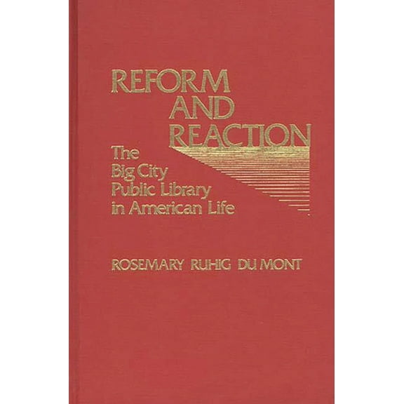 Contributions in Librarianship and Infor Reform and Reaction: The Big City Public Library in American Life, Book 21, (Hardcover)
