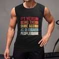 thumbnail image 2 of It's Weird Being The Same Old People Men'S Muscle T-Shirt, Sleeveless, Muscle Tank Tee Top 3XL, 2 of 7