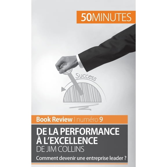 De la performance à l'excellence de Jim Collins (analyse de livre): Comment devenir une entreprise leader ?, (Paperback)