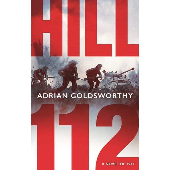 Hill 112: A Novel of D-Day and the Battle of Normandy, (Hardcover)