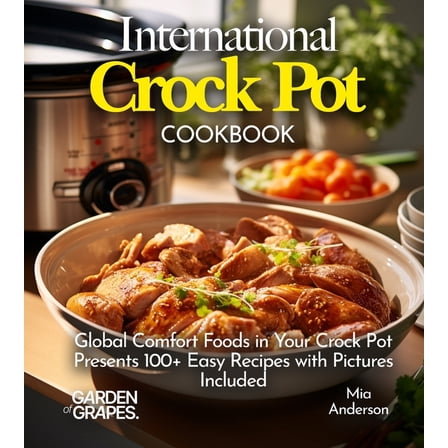 Slow Cook Collections International Crock pot Cookbook: Global Comfort Foods in Your Crock Pot - Presents 100  Easy Recipes with Pictures Incl, (Paperback)