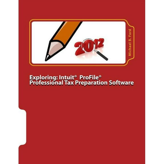 Exploring: Intuit Profile Professional Tax Preparation Software: 2012 Software Manual Paperback