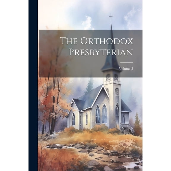 The Orthodox Presbyterian; Volume 3 (Paperback)