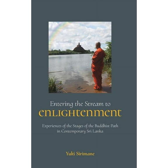 Entering the Stream to Enlightenment: Experiences of the Stages of the Buddhist Path in Contemporary Sri Lanka, (Hardcover)