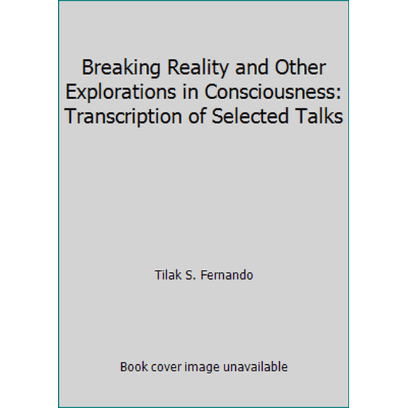 Pre-Owned Breaking Reality and Other Explorations in Consciousness: Transcription of Selected Talks (Paperback) 0963152947 9780963152947