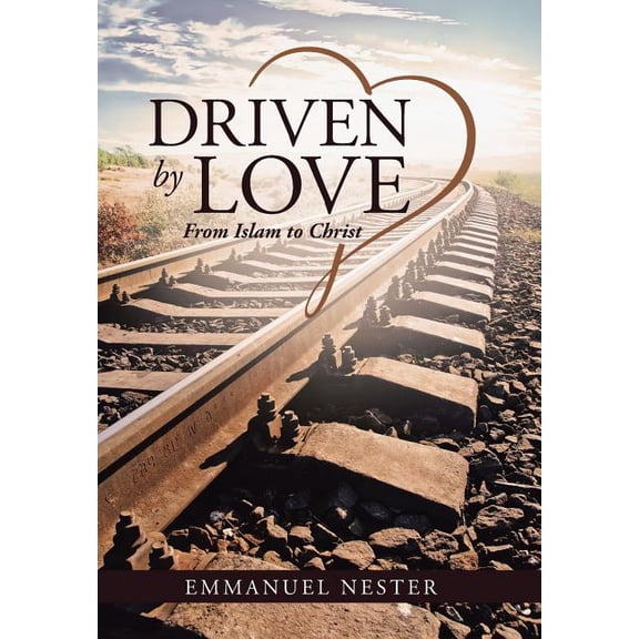 Driven by Love : From Islam to Christ