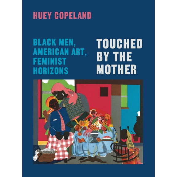 Touched by the Mother: Black Men, American Art, Feminist Horizons, (Paperback)