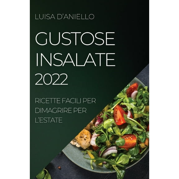 Gustose Insalate 2022: Ricette Facili Per Dimagrire Per l'Estate, (Paperback)