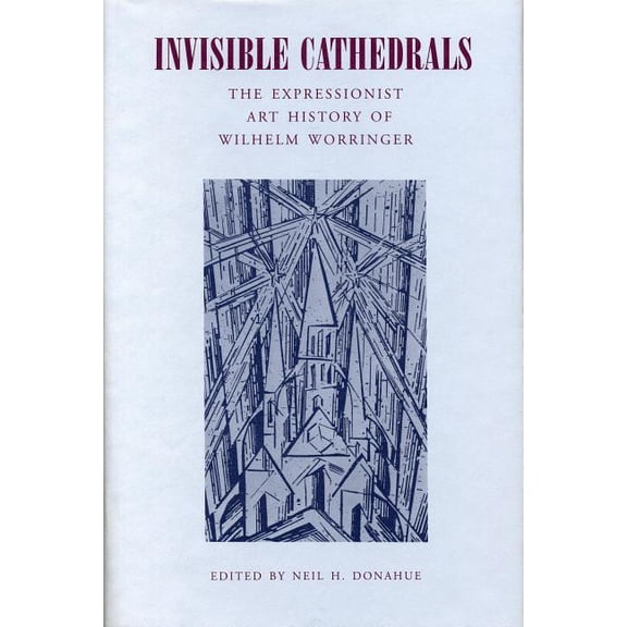 Invisible Cathedrals: The Expressionist Art History of Wilhelm Worringer, (Paperback)