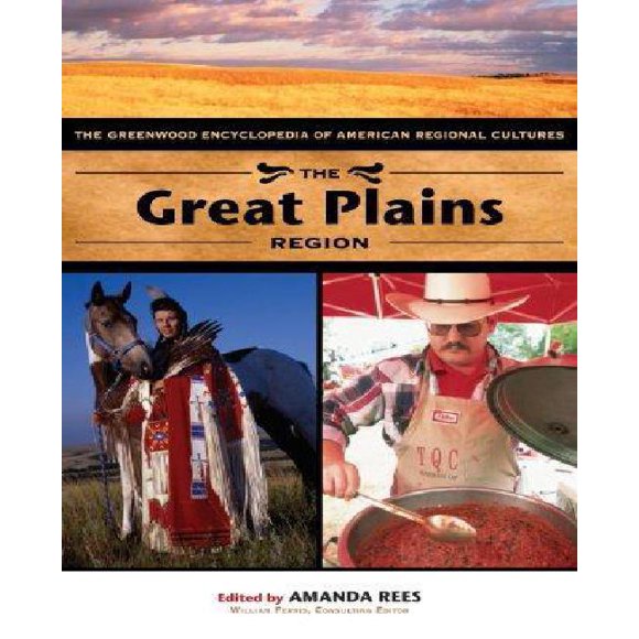 The Great Plains : The Greenwood Encyclopedia of American Regional Cultures