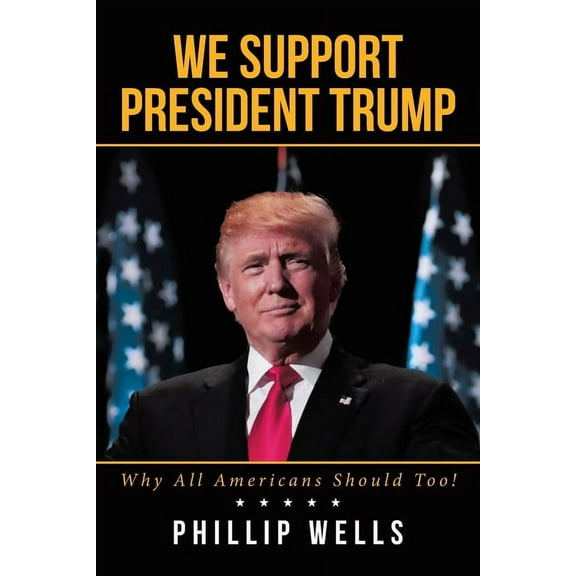 We Support President Trump; Why All Americans Should Too!, (Paperback)