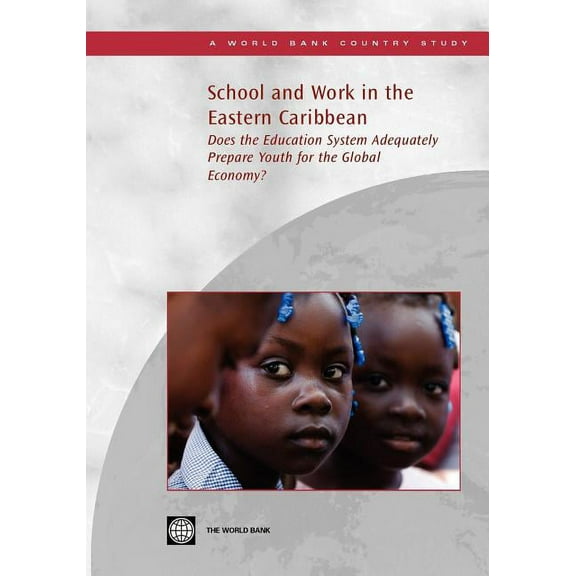 Country Studies School and Work in the Eastern Caribbean: Does the Education System Adequately Prepare Youth for the Global Economy?, (Paperback)