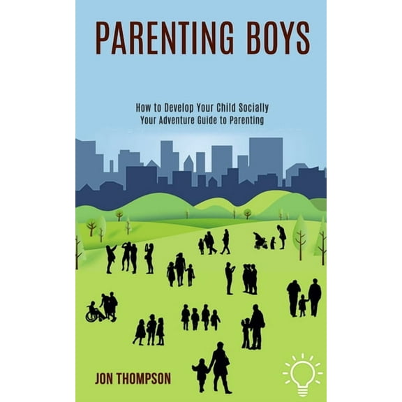 Parenting Boys: How to Develop Your Child Socially (Your Adventure Guide to Parenting), (Paperback)