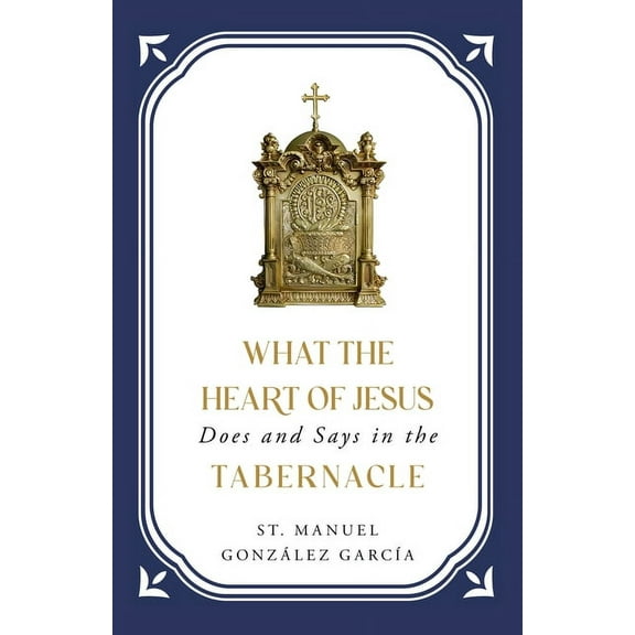What the Heart of Jesus Does and Says in the Tabernacle, (Paperback)