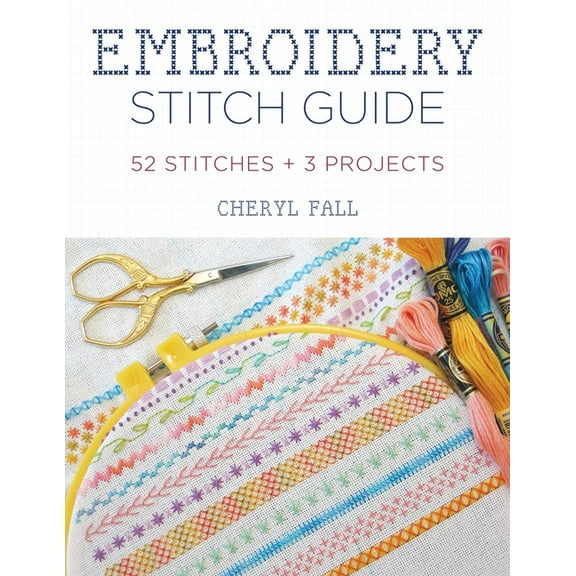 Embroidery Stitch Guide: 52 Stitches 3 Projects, (Paperback)
