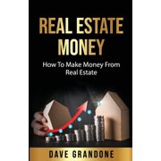 Real Estate Money: How To Make Money From Real Estate (Paperback)