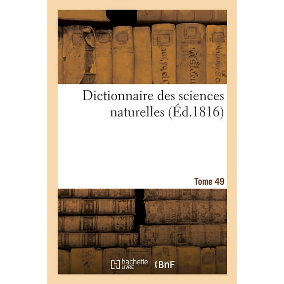 Dictionnaire Des Sciences Naturelles. Tome 49. Serr-Soug (Paperback)
