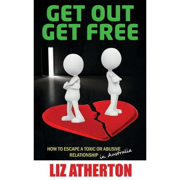 Get Out Get Free: How to escape a toxic or abusive relationship in Australia, (Paperback)