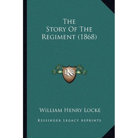 The Story Of The Regiment 1868 Paperback 1163914541 9781163914540 William Henry Locke