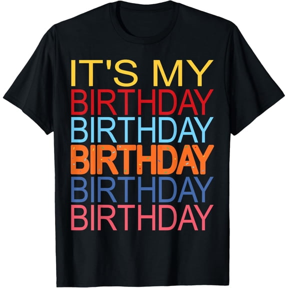 It's My Birthday Funny Design for Birthday Party Celebration T-Shirt