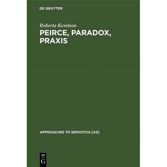 Approaches to Semiotics [As]: Peirce, Paradox, Praxis (Hardcover)
