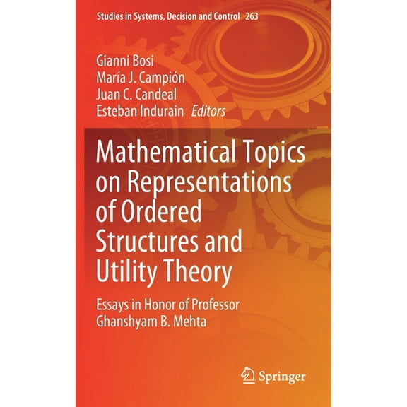 Studies in Systems, Decision and Control Mathematical Topics on Representations of Ordered Structures and Utility Theory: Essays in Honor of Professor Ghanshyam , Book 263, (Hardcover)