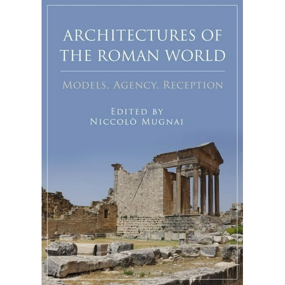 Architectures of the Roman World: Models, Agency, Reception (Paperback)