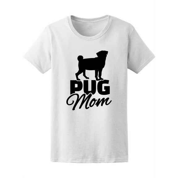 Pug Mom Quote Pug Silhouette T-Shirt Women -Image by Shutterstock, Female XX-Large