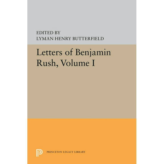 Princeton Legacy Library Letters of Benjamin Rush: Volume I: 1761-1792, Book 5592, (Hardcover)