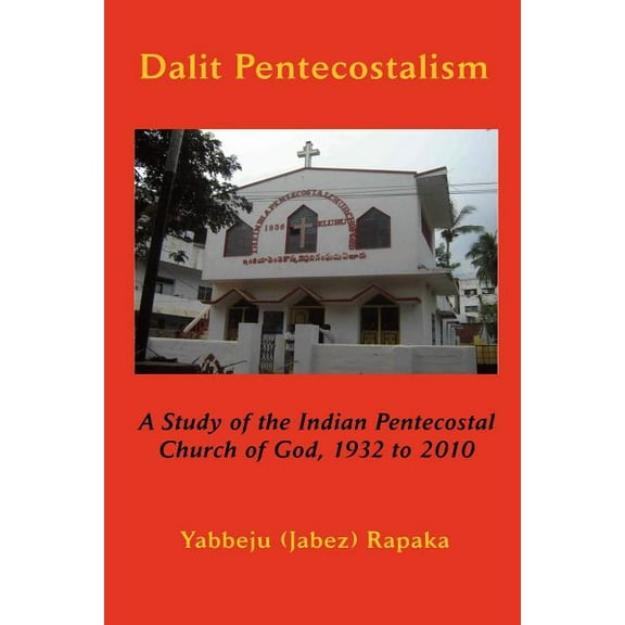 Dalit Pentecostalism: A Study of the Indian Pentecostal Church of God (Paperback) by Yabbeju Rapaka