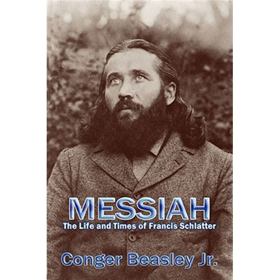 Pre-Owned Messiah : The Life and Times of Francis Schlatter