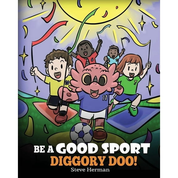 My Dragon Books Be A Good Sport, Diggory Doo!: A Story About Good Sportsmanship and How To Handle Winning and Losing, Book 47, (Paperback)